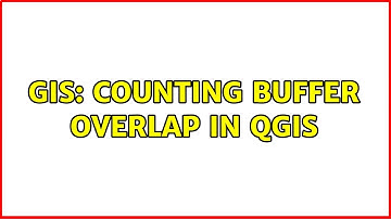 GIS: Counting buffer overlap in QGIS (2 Solutions!!)