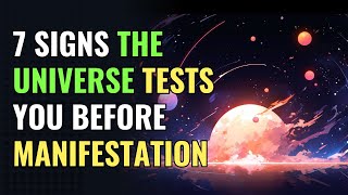 7 Signs the Universe Tests You Before Manifestation | Awakening | Spirituality | Chosen Ones