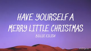 Billie Eilish - Have Yourself A Merry Little Christmas (Lyrics)