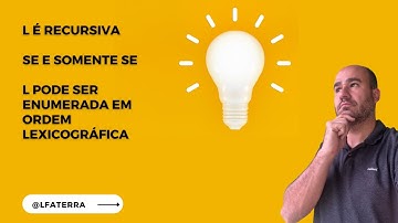 Aula 23d: LRec/LRE - Teorema #3 - L é recursiva sse L pode ser enumerada em ordem lexicográfica