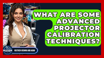 What Are Some Advanced Projector Calibration Techniques? - NextGen Viewing and Audio