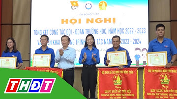 Đồng Tháp: Tổng kết công tác đoàn, hội trường học năm học 2022  - 2023 | THDT