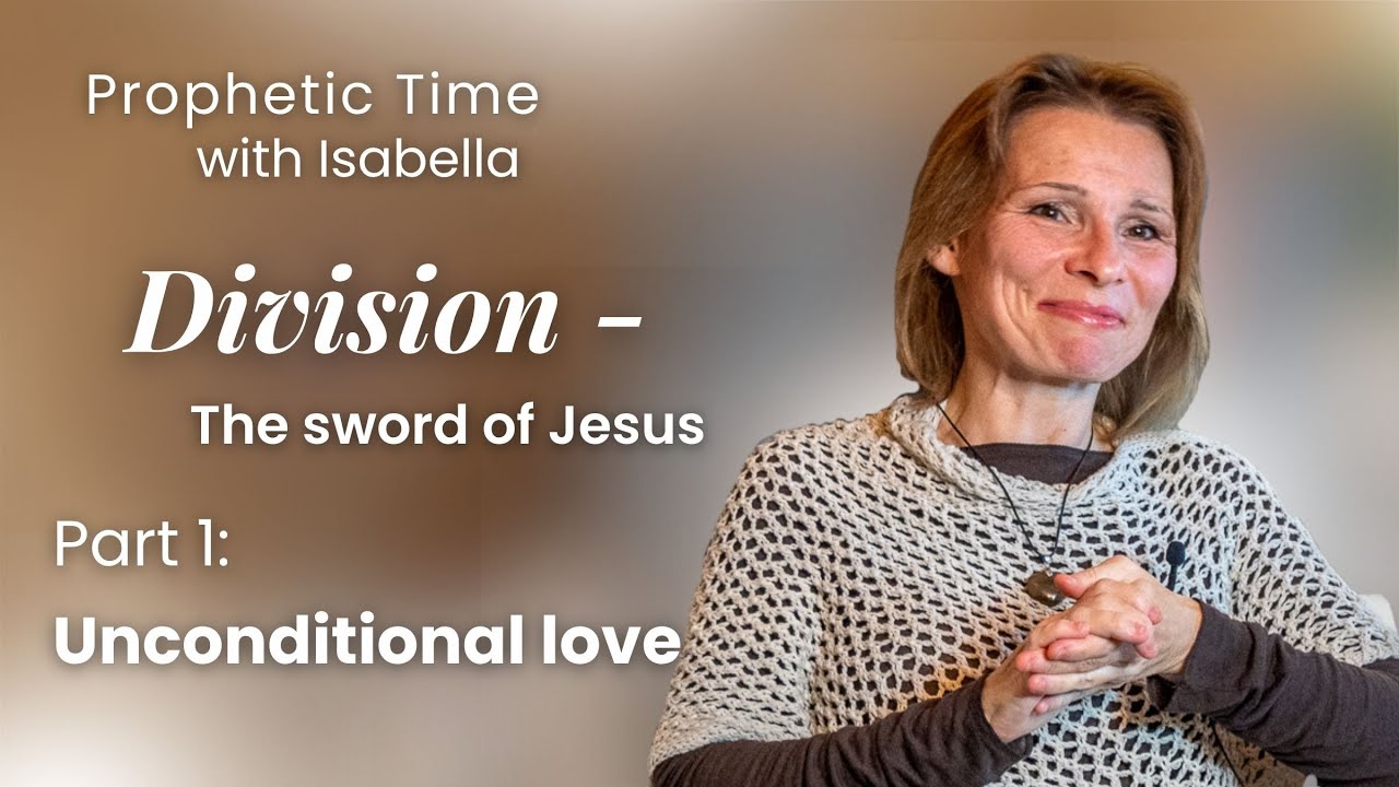 Unconditional Love | Division - The Sword of Jesus, Part 1 | Prophetic ...
