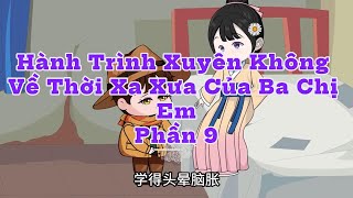 Hành Trình Xuyên Không Về Thời Xa Xưa Của Ba Chị Em | Phần 9