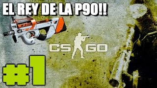 CSGO #1 | EL REY DE LA P90 | Gameplay Español