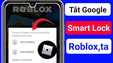 Cách Tắt Google Smart Lock Trên Roblox || Xóa Google Smart Lock Trong Roblox