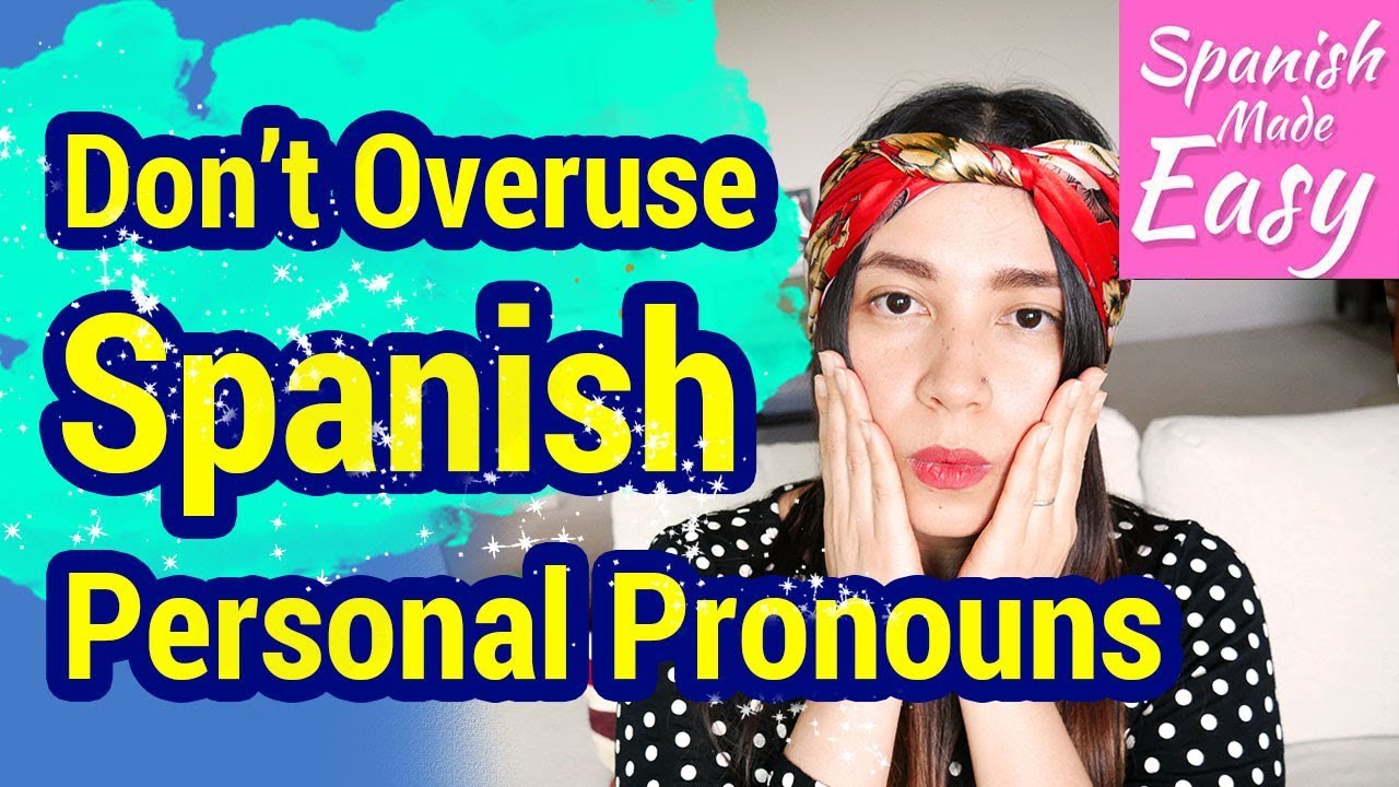 Learn Spanish Don't Overuse Spanish Personal Pronouns Spanish