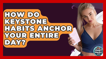 How Do Keystone Habits Anchor Your Entire Day? - Habit Hacks Hub