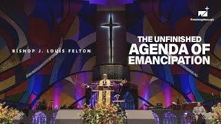 The Unfinished Agenda of Emancipation | Bishop J. Louis Felton | West Angeles Church