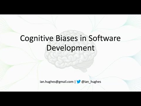 Cognitive biases in software development - Ian Hughes