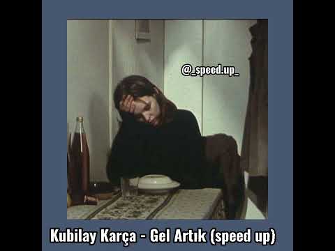 Kubilay Karça - Gel Artık (speed up)