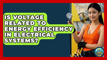 Is Voltage Related to Energy Efficiency in Electrical Systems? - Your Utilities Hub