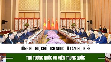 Tổng Bí thư, Chủ tịch nước Tô Lâm hội kiến Thủ tướng Quốc vụ viện Trung Quốc