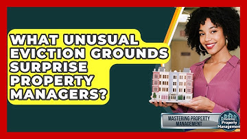What Unusual Eviction Grounds Surprise Property Managers? - Mastering Property Management