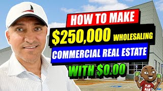 $250,000 Wholesaling Commercial Real Estate Plus an Opportunity to Partner on CRE Deals Nationwide