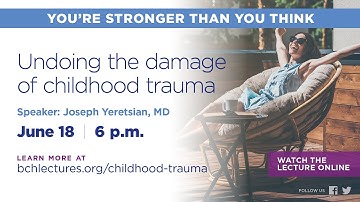 BCH Lecture: Undoing the Damage of Childhood Trauma