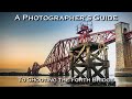 A Photographer's Guide to Photographing the Forth Bridge