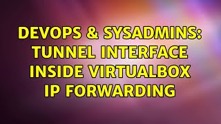 DevOps & SysAdmins: Tunnel interface inside Virtualbox IP forwarding