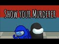Show your Murderer