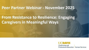 Peer Partner Webinar - November 2025: From Resistance to Resilience: Engaging Caregivers in ...