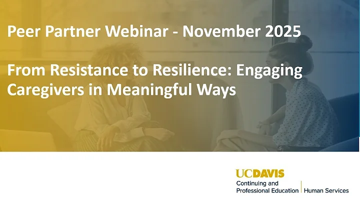 Peer Partner Webinar - November 2025: From Resistance to Resilience: Engaging Caregivers in ...