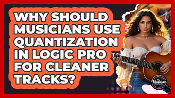 Why Should Musicians Use Quantization In Logic Pro For Cleaner Tracks? - The Musician Encyclopedia