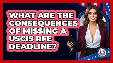 What Are the Consequences of Missing a USCIS RFE Deadline?