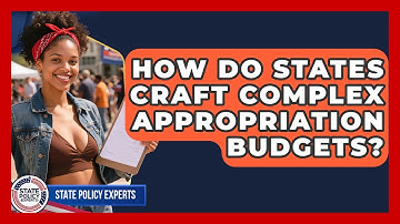 How Do States Craft Complex Appropriation Budgets? - State Policy Experts