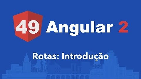 Curso Angular 2 #49: Rotas: Introdução