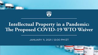 Intellectual Property in a Pandemic: The Proposed COVID19 WTO Waiver