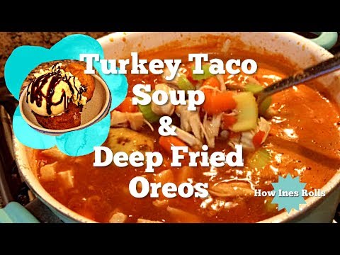 Turkey Taco Soup & Deep Fried Oreos | Easy Cooking Tutorial | *How Ines Rolls*