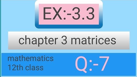 Class 12th Ex:-3.3 Q7 Math || Chapter 3 Matrices || Ex:-3.3 Q7 Class 12 Math || study Add khan