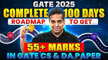 GATE 2025 Complete 100 Days RoadMap To Get 55+ Marks In GATE CS & DA Paper
