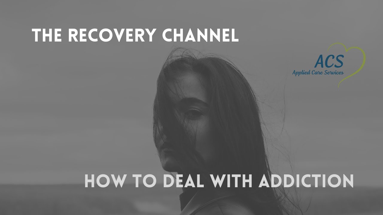 Recovery Channel How to Deal with Addiction | The Recovery Channel | Applied Care ...