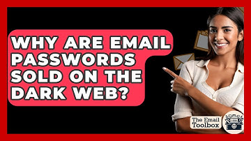 Why Are Email Passwords Sold On The Dark Web? - TheEmailToolbox.com