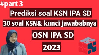 SIAP OSN IPA SD TAHUN 2023||PREDIKSI SOAL OSN IPA SD||PART 3 SIAP OSN IPA SD TAHUN 2023||PREDIKSI SOAL OSN IPA SD||PART 3
