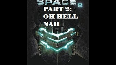 OH HELL NAH!! (Part 2) (Dead Space 2)