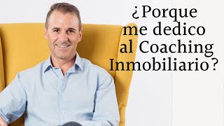 ¿Porque me dedico al coaching inmobiliario?