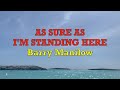 As Sure As I M Standing Here Barry Manilow Lyrics As Sure As I M Standing Here Barry Manilow Lyrics
