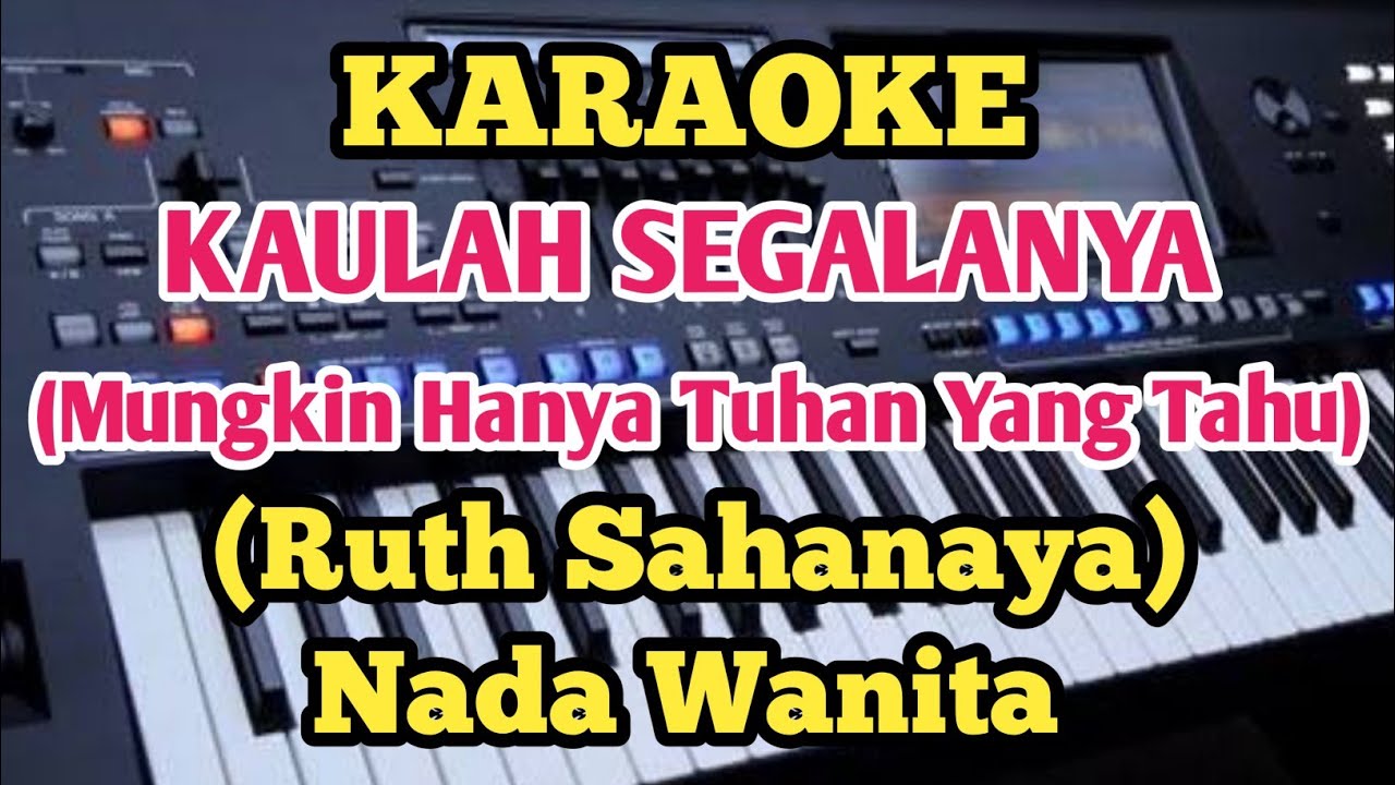Karaoke KAULAH SEGALANYA - Ruth Sahanaya - Nada Wanita