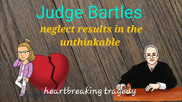 Part One - Neglect Leads to Tragic Case - Judge Bartles