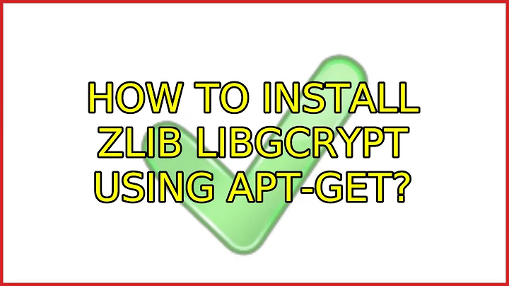 Ubuntu: How to install zlib libgcrypt using apt-get?