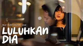 FELIX IRWAN - LULUHKAN DIA