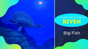 Condensed Stream- Big Fish | Riven: The Sequel to Myst [Ep. 6]