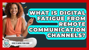 What Is Digital Fatigue From Remote Communication Channels? - Guide To Work From Home