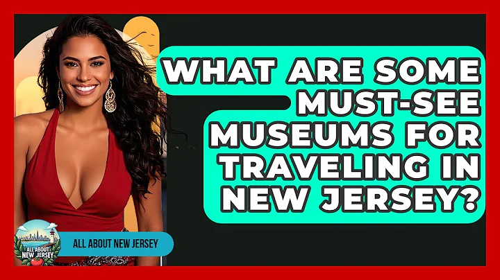 What Are Some Must-See Museums for Traveling in New Jersey? - All About New Jersey