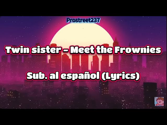 Twin Sister - Meet the frownies // sub. al español (Official Lyrics) class=