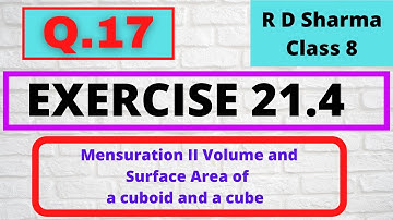 Q.17 Ex 21.4 Chapter 21 Volumes and Surface Areas of a Cuboid and a Cube RD SHARMA CLASS 8 Math