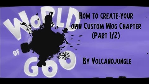 How to create your own Custom World of Goo chapter (1/2)