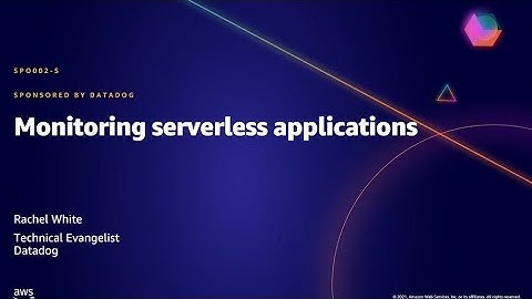AWS AMER Summit May 2021 | Monitoring serverless applications (sponsored by Datadog)